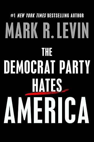 The Democrat Party Hates America by Mark R. Levin