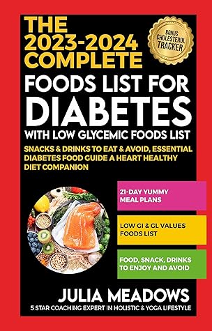 The 2023-2024 Complete Foods Lists for Diabetes with Low Glyc... by Julia  Meadows