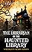 The Librarian of the Haunted Library: A Supernatural Suspense Horror Comedy (Strangely Scary Funny Book 1)