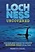 Loch Ness Uncovered: Media, Misinformation, and the Greatest Monster Hoax of All Time