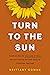 Turn to the Sun: Your Guide to Release Stress and Cultivate Better Health Through Nature