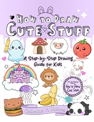 How to Draw Cute Stuff by Catherine V. Holmes