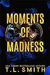 Moments of Madness by T.L.  Smith