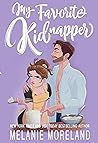 My Favorite Kidnapper by Melanie Moreland