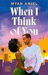 When I Think of You by Myah Ariel