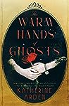 The Warm Hands of Ghosts by Katherine Arden