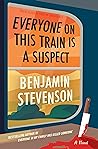 Everyone on This Train Is a Suspect by Benjamin   Stevenson