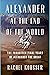 Alexander at the End of the World: The Forgotten Final Years of Alexander the Great