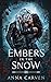 Embers in the Snow by Anna Carven