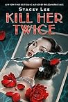 Kill Her Twice by Stacey  Lee