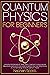 Quantum Physics for Beginners: Unlocking the Secrets of Wave Theory, Quantum Computing, and Mechanics. Understand the Fundamentals and How Everything Works in the Fascinating World of Quantum Physics