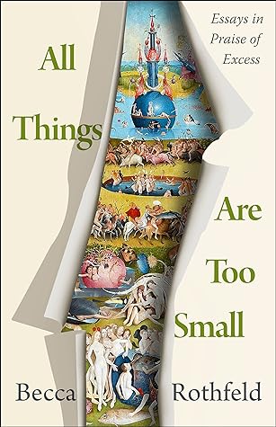 All Things Are Too Small: Essays in Praise of Excess