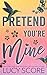 Pretend You're Mine by Lucy Score