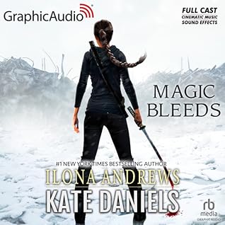 Magic Bleeds [Dramatized Adaptation] by Ilona Andrews