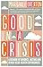 Good in a Crisis: A Memoir ...