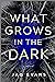 What Grows in the Dark