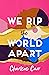 We Rip the World Apart