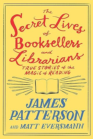 The Secret Lives of Booksellers and Librarians by James Patterson