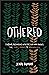 Othered: Finding Belonging with the God Who Pursues the Hurt, Harmed, and Marginalized