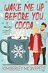 Wake Me Up Before You Cocoa by Kimberley Montpetit