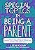 Special Topics in Being a Parent: A Queer and Tender Guide to Things I’ve Learned About Parenting, Mostly the Hard Way