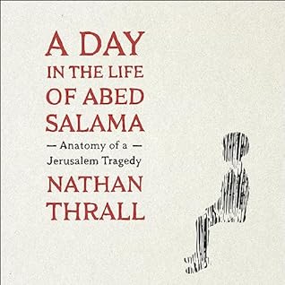 A Day in the Life of Abed Salama by Nathan Thrall