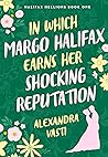 In Which Margo Halifax Earns Her Shocking Reputation by Alexandra Vasti