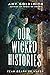 Our Wicked Histories