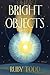 Bright Objects by Ruby Todd