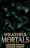 Wrathful Mortals by Caroline Peckham