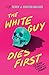 The White Guy Dies First: 13 Scary Stories of Fear and Power