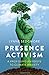 Presence Activism: A Profound Antidote to Climate Anxiety