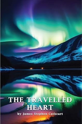 The Travelled Heart by James Stephen Cathcart