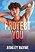 Protect You by Ashley Rayne