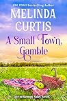 A Small Town Gamble by Melinda Curtis