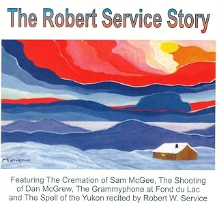 The Robert Service Story by Robert W. Service