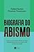 Biografia do abismo. Como a polarizacao divide famílias desafia empresas e compromete o futuro do Brasil (Em Portugues do Brasil)