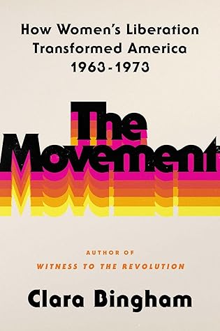 The Movement: How Women's Liberation Transformed America, 1963-1973