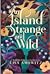 An Island Strange and Wild by Lisa Amowitz