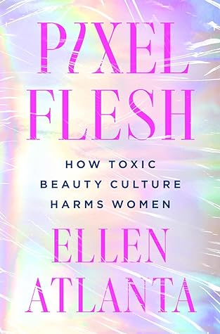 Pixel Flesh: How Toxic Beauty Culture Harms Women