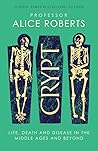 Crypt: Life, Death and Disease in the Middle Ages and Beyond