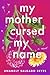 My Mother Cursed My Name by Anamely Salgado Reyes