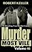 Murder Most Vile Volume 46: 18 Shocking True Crime Cases of Murder and Mayhem