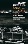 Horse Crazy by Gary Indiana