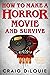 How to Make a Horror Movie and Survive