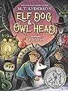 Elf Dog and Owl Head by M.T. Anderson