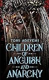 Children of Anguish and Anarchy by Tomi Adeyemi