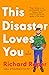 This Disaster Loves You