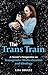 The Trans Train: A Parent's Perspective on Transgender Medicalization and Ideology