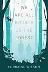 We Are All Ghosts in the Forest